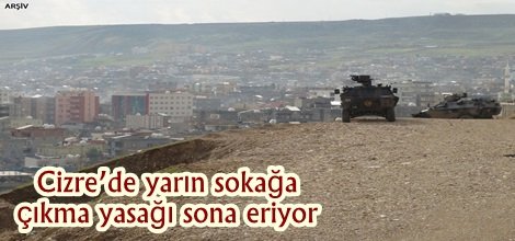 Cizre’de yarın sokağa çıkma yasağı sona eriyor