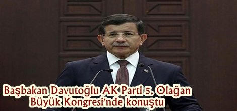 Başbakan Davutoğlu AK Parti 5. Olağan Büyük Kongresi'nde konuştu