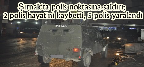 Şırnak'ta polis noktasına saldırı