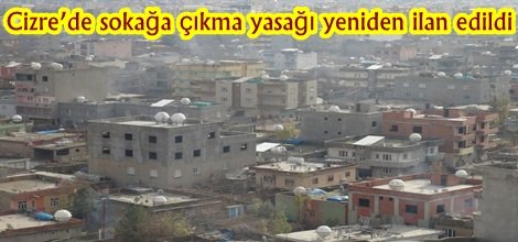 Cizre’de sokağa çıkma yasağı yeniden ilan edildi