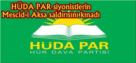 HÜDA PAR siyonistlerin Mescid-i Aksa saldırısını kınadı