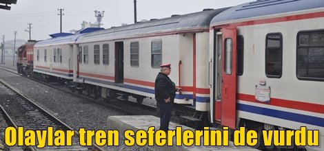Olaylar tren seferlerini de vurdu