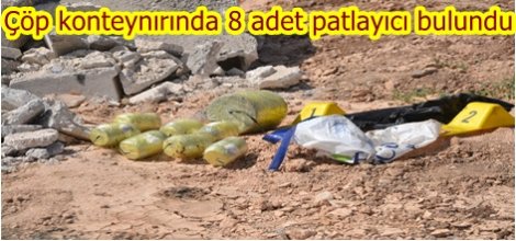 Çöp konteynırında 8 adet patlayıcı bulundu