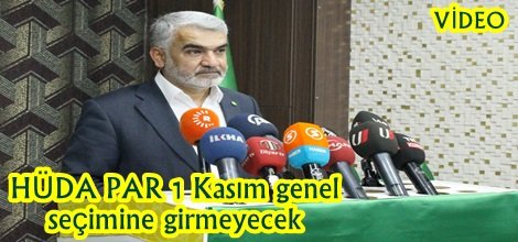 HÜDA PAR 1 Kasım genel seçimine girmeyecek