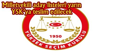Milletvekili aday listeleri yarın YSK’ya teslim edilecek