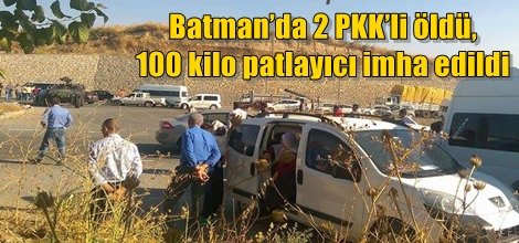 Batman’da 2 PKK’li öldü, 100 kilo patlayıcı imha edildi