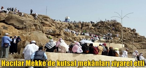 Hacılar Mekke’de kutsal mekânları ziyaret etti