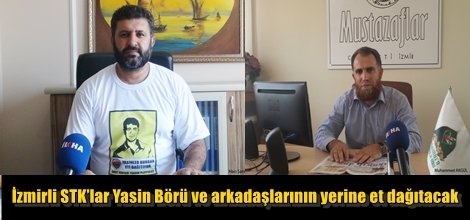 İzmirli STK’lar Yasin Börü ve arkadaşlarının yerine et dağıtacak