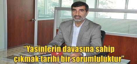 “Yasinlerin davasına sahip çıkmak tarihi bir sorumluluktur”