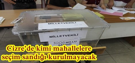 Cizre’de kimi mahallelere seçim sandığı kurulmayacak