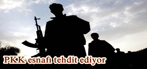 PKK esnafı tehdit ediyor