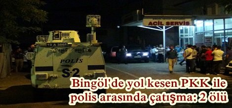 Bingöl'de yol kesen PKK ile polis arasında çatışma: 2 ölü