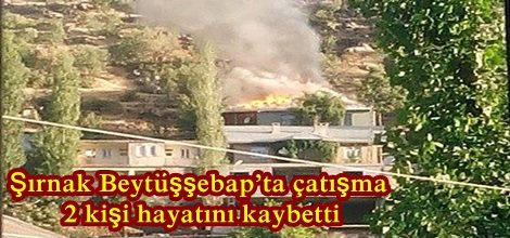 Şırnak Beytüşşebap’ta çatışma 2 kişi hayatını kaybetti