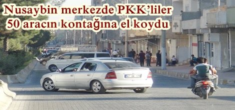 Nusaybin merkezde PKK’liler 50 aracın kontağına el koydu