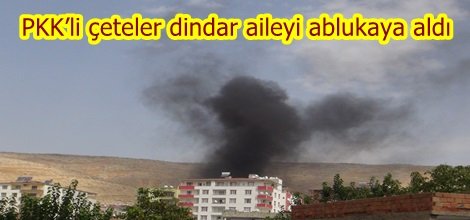 PKK’li çeteler dindar aileyi ablukaya aldı