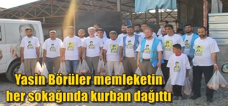 Yasin Börüler memleketin her sokağında kurban dağıttı