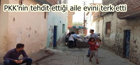 PKK’nin tehdit ettiği aile evini terk etti