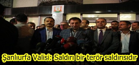 Şanlıurfa Valisi: Saldırı bir terör saldırısıdır