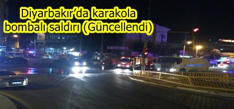 Diyarbakır’da karakola bombalı saldırı (Güncellendi)