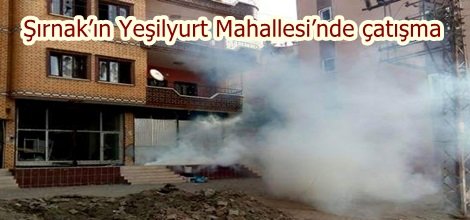 Şırnak’ın Yeşilyurt Mahallesi’nde çatışma