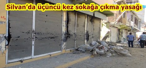 Silvan’da üçüncü kez sokağa çıkma yasağı