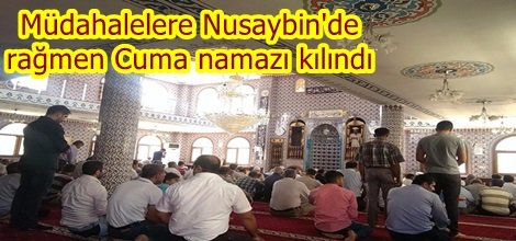 Müdahalelere rağmen Cuma namazı kılındı