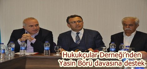 Hukukçular Derneği’nden Yasin Börü davasına destek