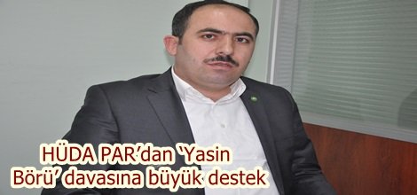 HÜDA PAR’dan ‘Yasin Börü’ davasına büyük destek