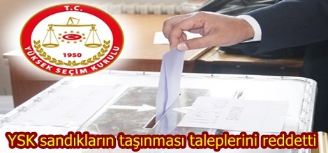YSK sandık taşıması taleplerini reddetti