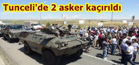 Tunceli'de 2 asker kaçırıldı