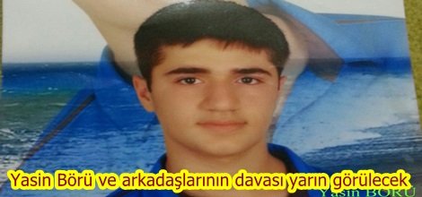 Yasin Börü ve arkadaşlarının davası yarın görülecek