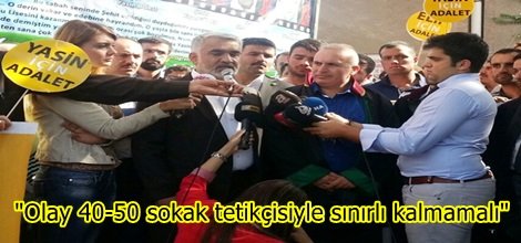 "Olay 40-50 sokak tetikçisiyle sınırlı kalmamalı"