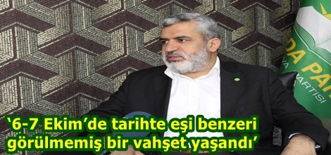 ‘6-7 Ekim’de tarihte eşi benzeri görülmemiş bir vahşet yaşandı’
