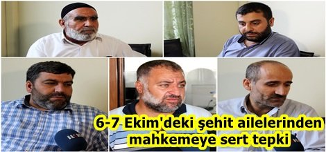6-7 Ekim'deki şehit ailelerinden mahkemeye sert tepki