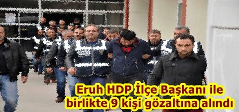 Eruh HDP İlçe Başkanı ile birlikte 9 kişi gözaltına alındı