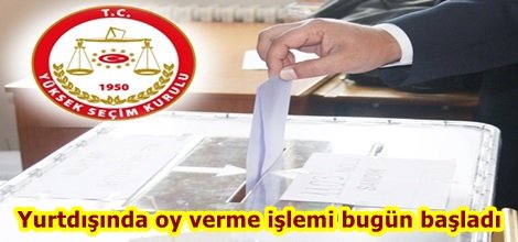 Yurtdışında oy verme işlemi bugün başladı