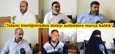 "İslami kimliğimizden dolayı zulümlere maruz kaldık"