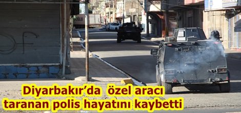 Diyarbakır’da  özel aracı taranan polis hayatını kaybetti
