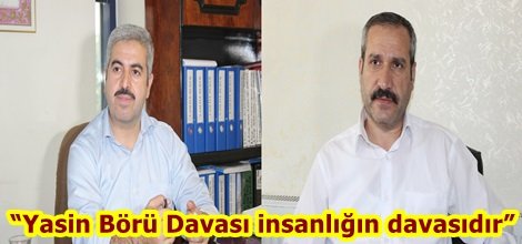 Yasin Börü Davası insanlığın davasıdır