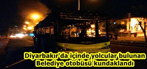 Diyarbakır'da içinde yolcular bulunan  Belediye otobüsü kundaklandı