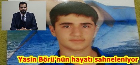 Yasin Börü’nün hayatı sahneleniyor