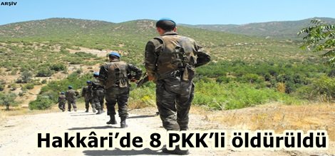 Hakkâri’de 8 PKK’li öldürüldü