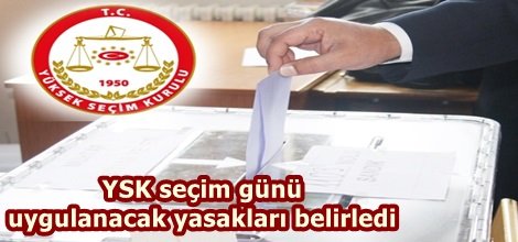 YSK seçim günü uygulanacak yasakları belirledi
