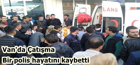 Van'da bir polis hayatını kaybetti