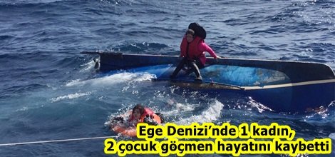 Ege Denizi’nde 1 kadın, 2 çocuk göçmen hayatını kaybetti