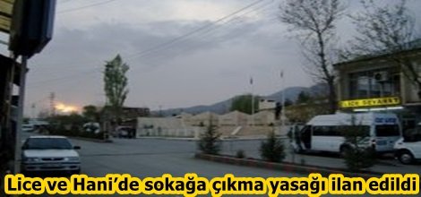 Lice ve Hani’de sokağa çıkma yasağı ilan edildi