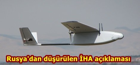 Rusya'dan düşürülen İHA açıklaması