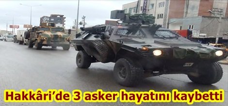 Hakkâri’de 3 asker hayatını kaybetti