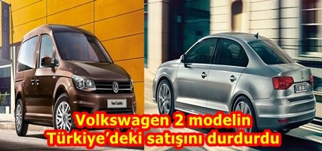 Volkswagen 2 modelin Türkiye’deki satışını durdurdu