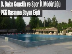 D. Bakır Gençlik ve Spor İl Müdürlüğü PKK Basınına Boyun Eğdi